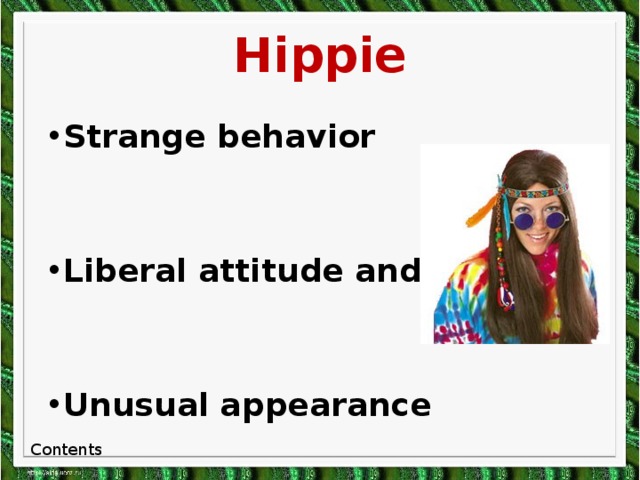 Hippie Strange behavior   Liberal attitude and lifestyle   Unusual appearance Contents