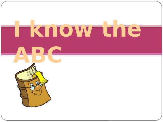 I know the ABC