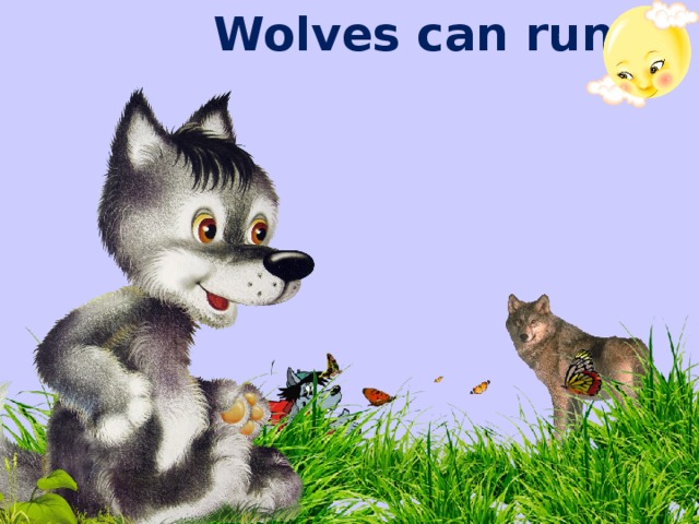 Wolves can run.