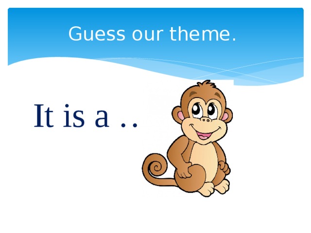 Guess our theme. It is a …