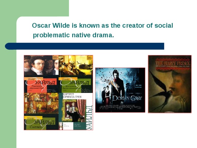 Oscar Wilde is known as the creator of social  problematic native drama.
