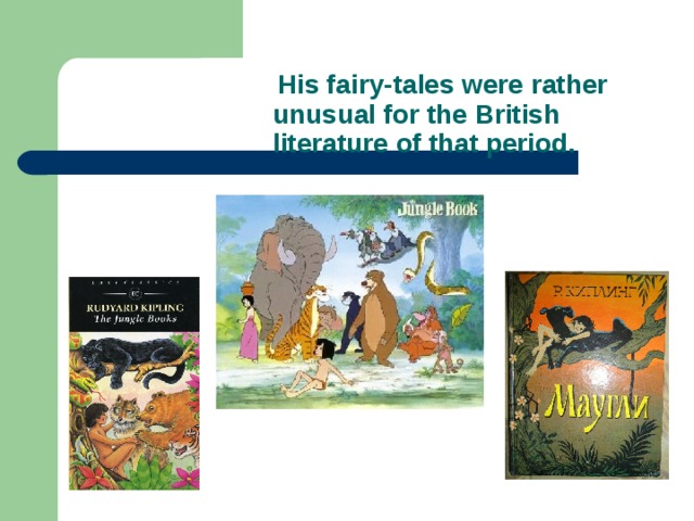 His fairy-tales were rather  unusual for the British  literature of that period.
