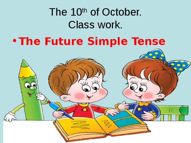 The 10 th of October.  Class work.