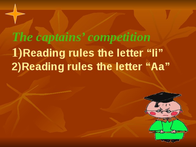 The captains’ competition  1) Reading rules the letter “Ii”  2)Reading rules the letter “Aa”