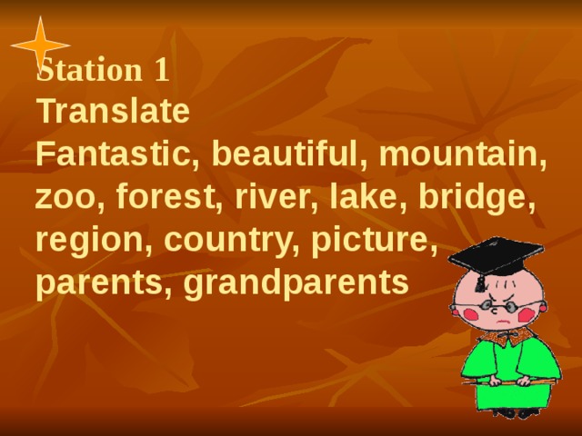 Station 1  Translate  Fantastic, beautiful, mountain, zoo, forest, river, lake, bridge, region, country, picture, parents, grandparents