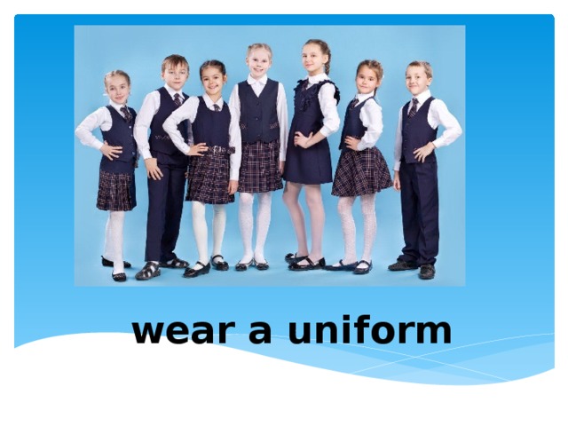 wear a uniform