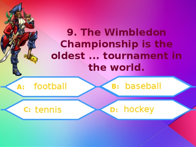 9. The Wimbledon Championship is the oldest ... tournament in the world. baseball football B: A:  C: hockey tennis D: