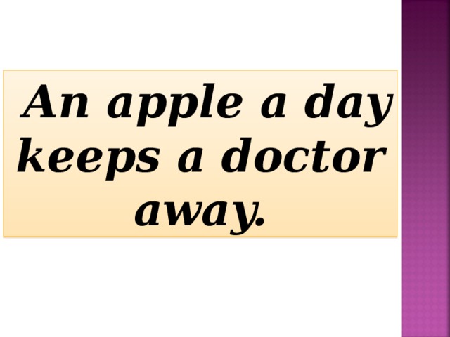An apple a day keeps a doctor away.