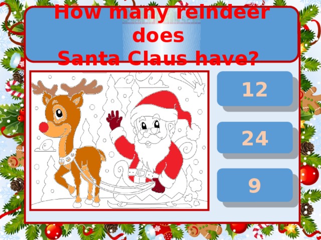 How many reindeer does Santa Claus have? 12 24 9