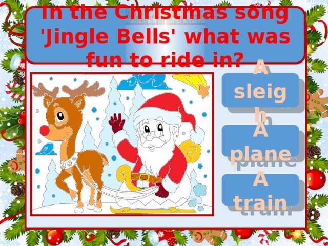 In the Christmas song 'Jingle Bells' what was fun to ride in? A sleigh A plane A train