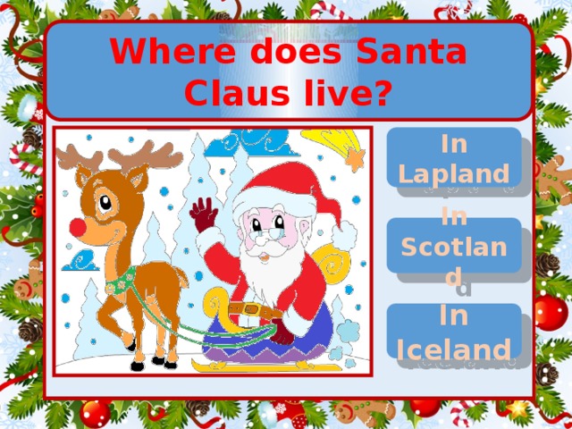 Where does Santa Claus live? In Lapland In Scotland In Iceland