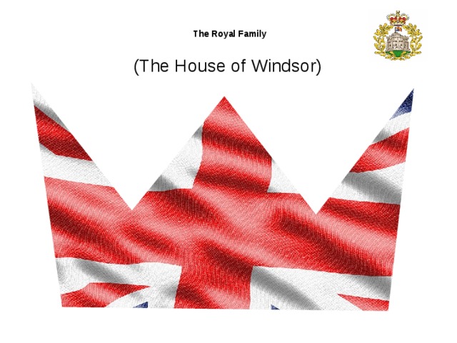 The Royal Family   (The House of Windsor)