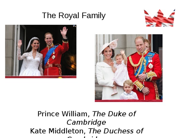 The Royal Family Prince William, The Duke of Cambridge Kate Middleton, The Duchess of Cambridge