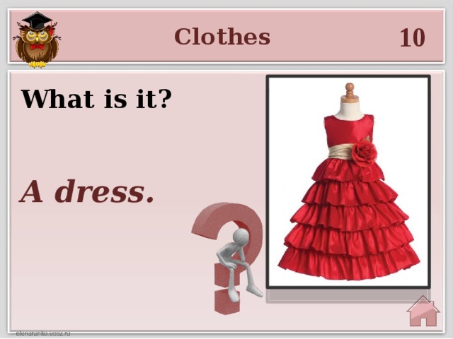 10 Clothes What is it? A dress.