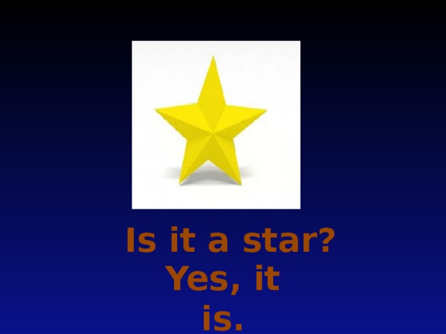 Is it a star? Yes, it is.