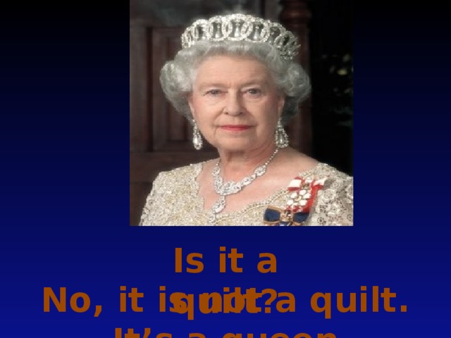 Is it a quilt? No, it is not a quilt. It’s a queen