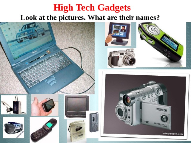 High Tech Gadgets Look at the pictures. What are their names?