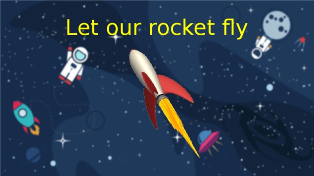 Let our rocket fly