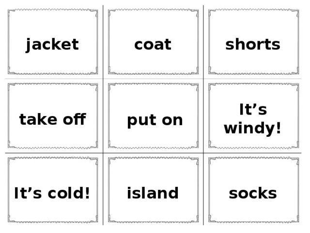 jacket coat shorts It’s windy! take off put on It’s cold! island socks