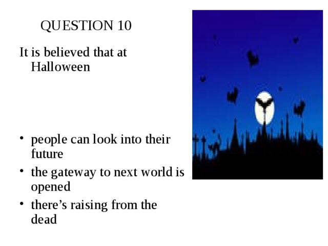 QUESTION 10 It is believed that at Halloween