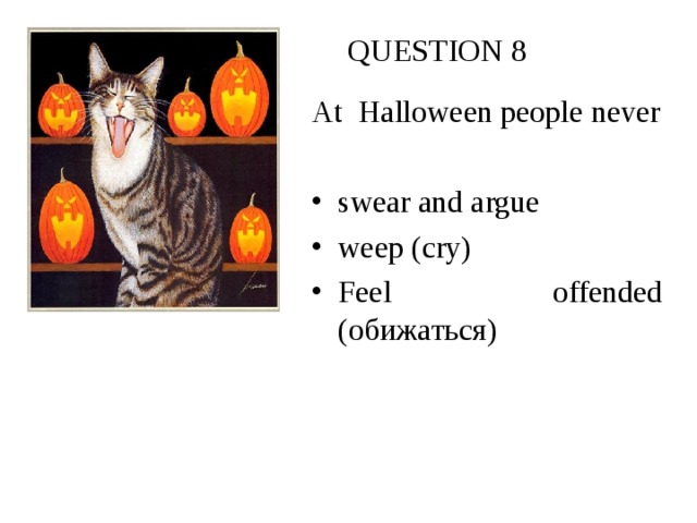 QUESTION 8 At Halloween people never