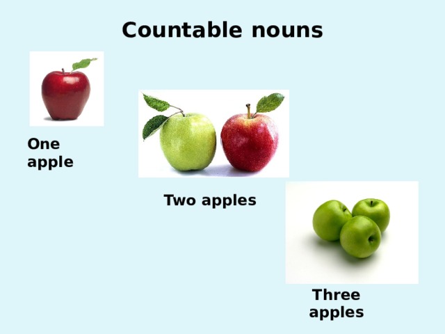 Countable nouns   One apple Two apples Three  apples