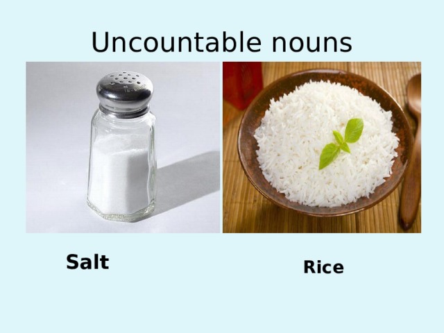 Uncountable nouns Salt Rice