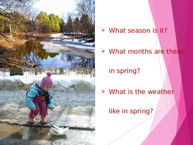 What season is it? What months are there in spring? What is the weather like in spring?