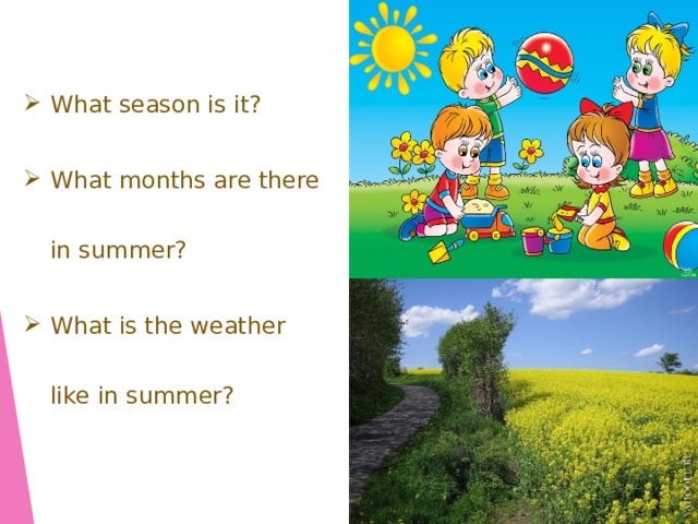 What season is it? What months are there in summer? What is the weather like in summer?