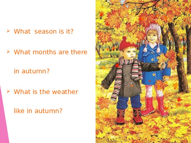 What season is it? What months are there in autumn? What is the weather like in autumn?