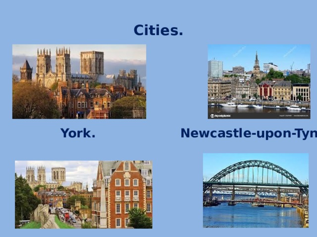 Cities. York. Newcastle-upon-Tyne.