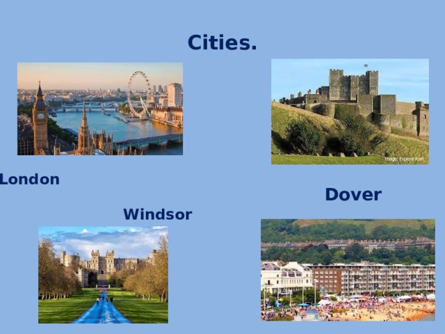 Cities. London   Windsor Dover