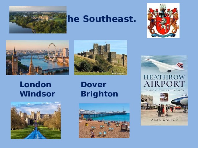 The Southeast. London Dover Windsor Brighton