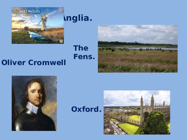East Anglia. The Fens. Oliver Cromwell Oxford.
