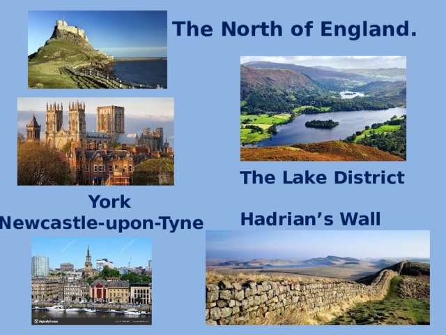 The North of England. The Lake District  Hadrian’s Wall  York Newcastle-upon-Tyne