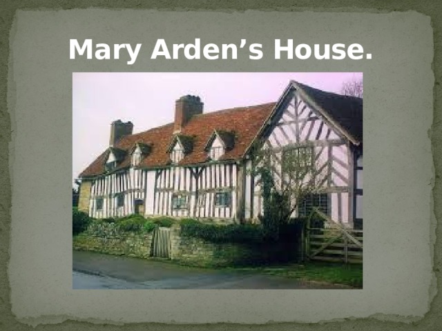 Mary Arden’s House.