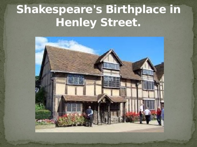 Shakespeare's Birthplace in Henley Street.