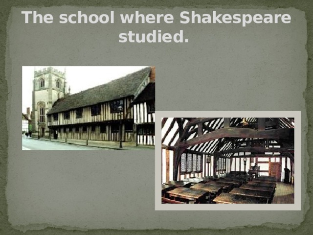 The school where Shakespeare studied.