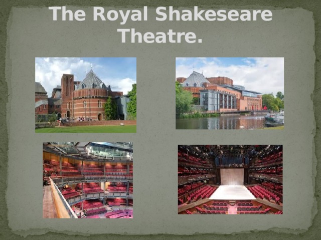 The Royal Shakeseare Theatre.