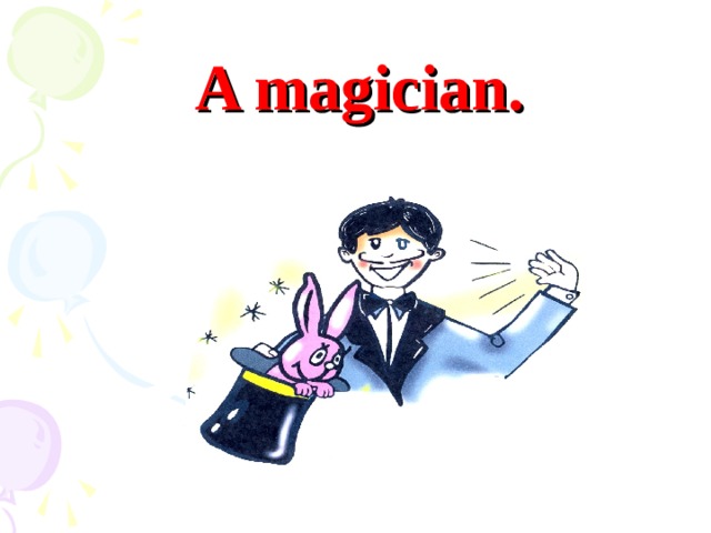 A magician.