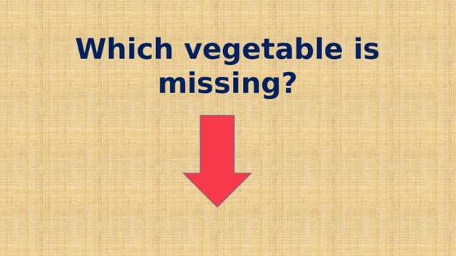 Which vegetable is missing?