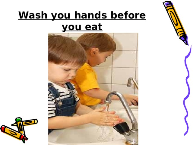 Wash you hands before you eat