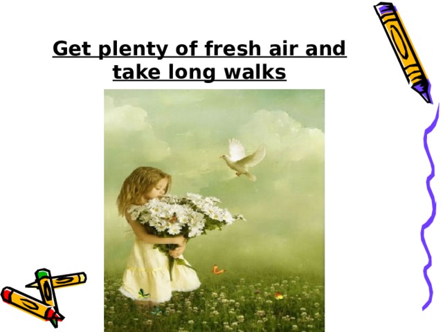 Get plenty of fresh air and take long walks