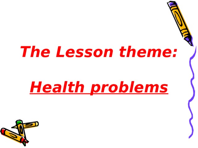 The Lesson theme:   Health problems