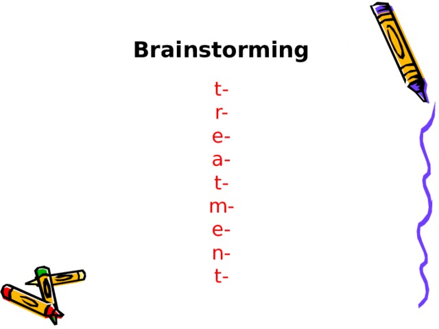 Brainstorming   t-  r-  e-  a-  t-  m-  e-  n-  t-   