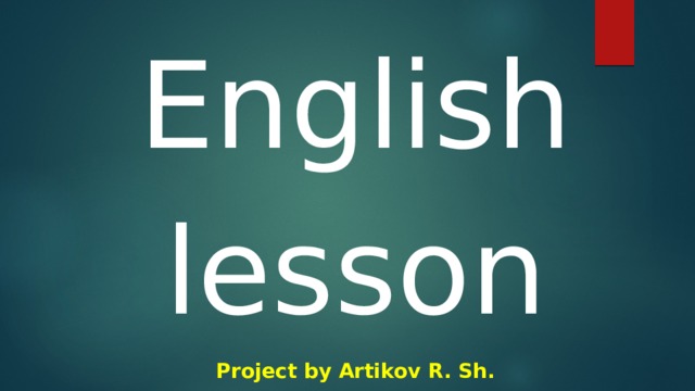 English lesson Project by Artikov R. Sh.