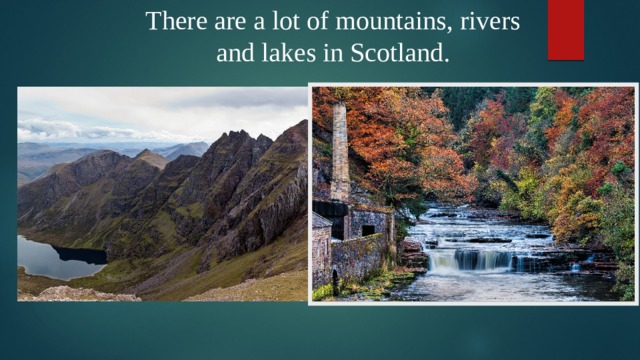 There are a lot of mountains, rivers and lakes in Scotland.