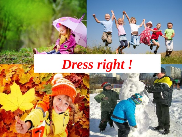 Dress right !