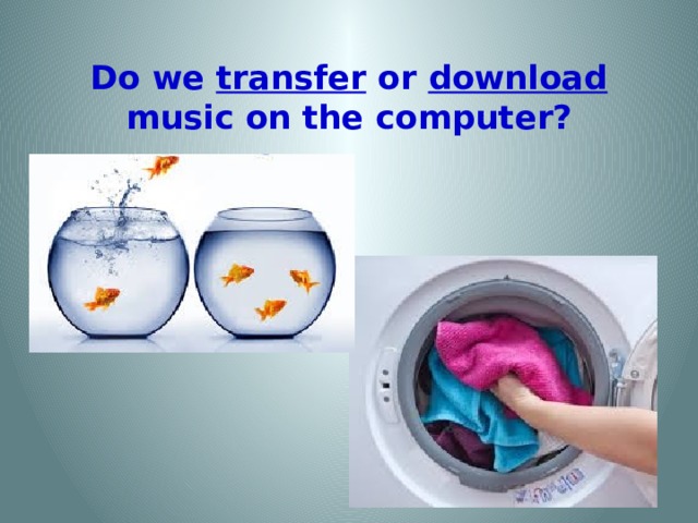 Do we transfer or download music on the computer?