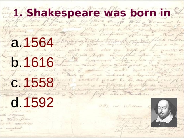 1 . Shakespeare was born in
